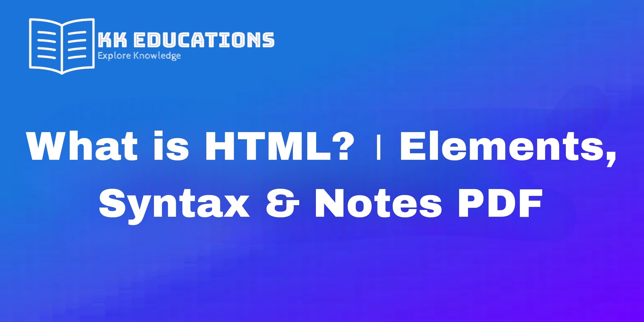 What is HTML? । Elements, Syntax & Notes PDF