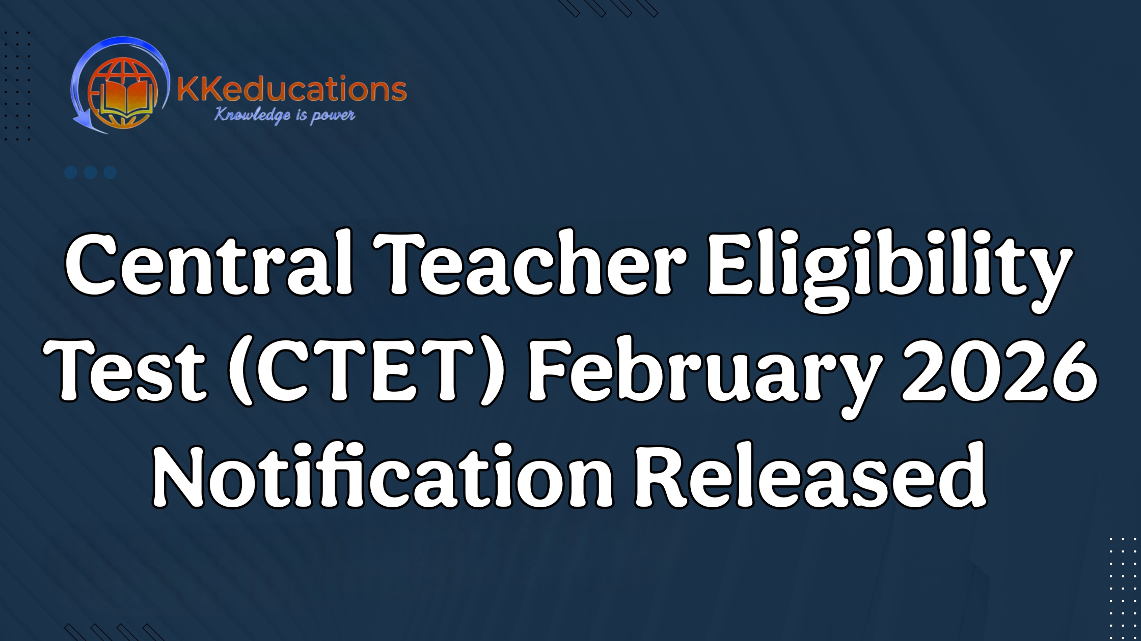 Central Teacher Eligibility Test (CTET) February 2026 Notification Released